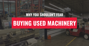 Why You Shouldn't Fear Buying Used Machinery Blog Post